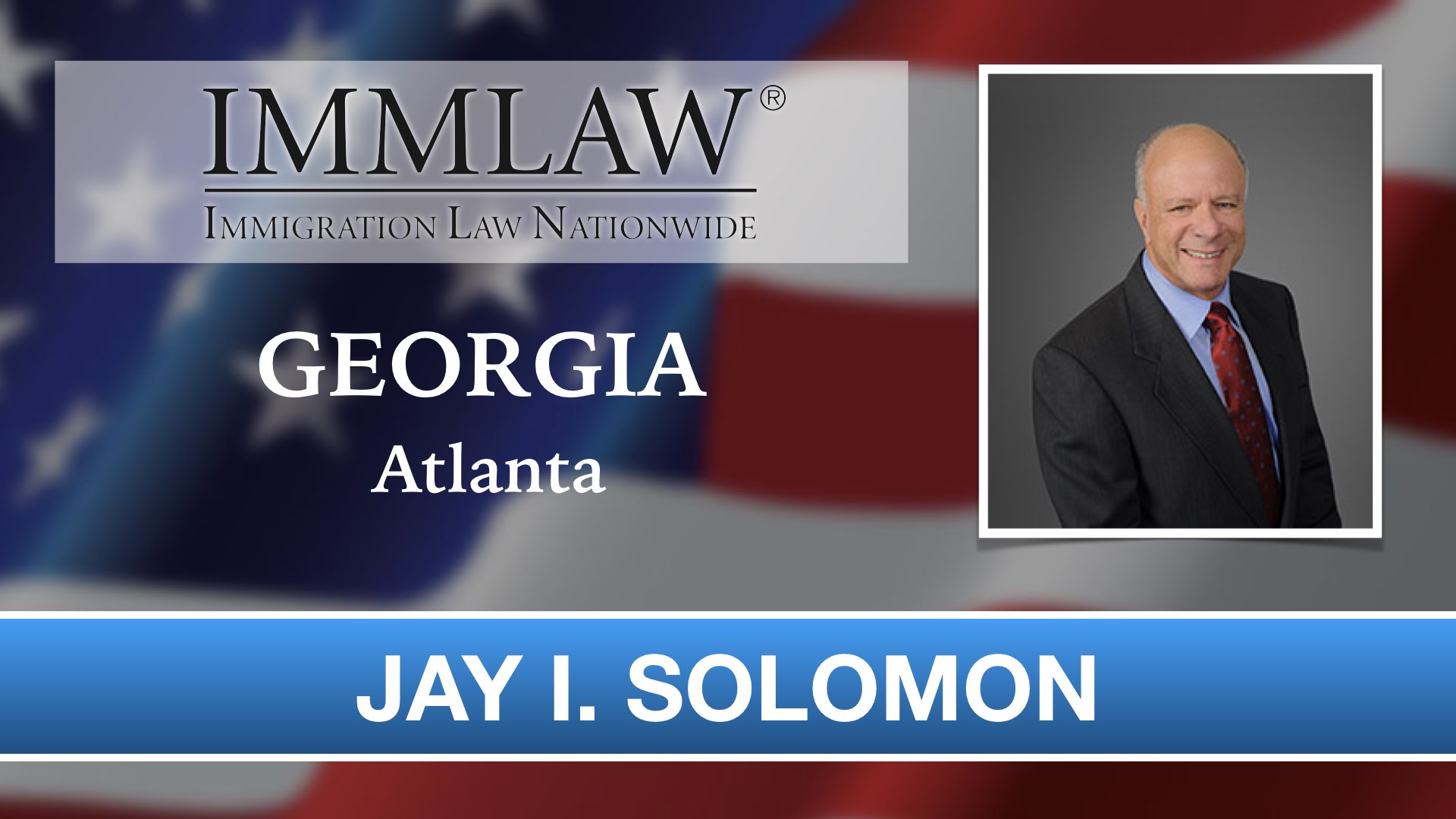 Immigration Attorney in ATLANTA, GA JAY I. SOLOMON, Immigration